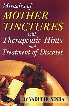 portada Miracles of Mother Tinctures: With Therapeutic Hints and Treatment of Diseases (en Inglés)