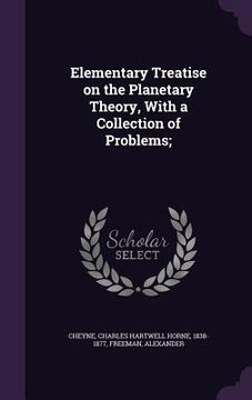 portada Elementary Treatise on the Planetary Theory, With a Collection of Problems; (en Inglés)