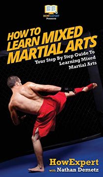 portada How to Learn Mixed Martial Arts: Your Step-By-Step Guide to Learning Mixed Martial Arts (en Inglés)