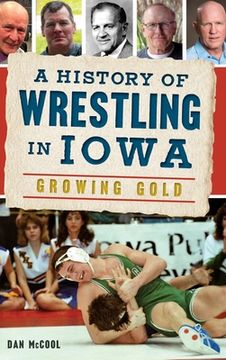 portada A History of Wrestling in Iowa: Growing Gold (en Inglés)
