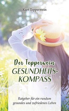 portada Der Tepperwein Gesundheits-Kompass: Ratgeber für ein Rundum Gesundes und Zufriedenes Leben (en Alemán)