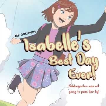 portada Isabelle's Best Day Ever!: Kindergarten was not going to pass her by!