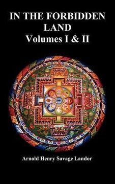 portada in the forbidden land: an account of a journey in tibet, capture by the tibetan authorities imprisonment, torture, and ultimate release (volu (en Inglés)