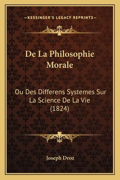 portada De La Philosophie Morale: Ou Des Differens Systemes Sur La Science De La Vie (1824) (in French)
