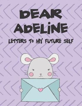 portada Dear Adeline, Letters to My Future Self: A Girl's Thoughts (en Inglés)