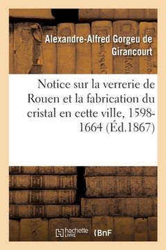 portada Notice sur la verrerie de Rouen et la fabrication du cristal en cette ville (en Francés)