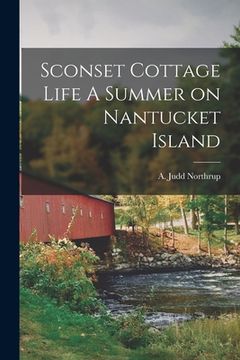 portada Sconset Cottage Life A Summer on Nantucket Island (en Inglés)