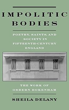 portada Impolitic Bodies: Poetry, Saints, and Society in Fifteenth-Century England: The Work of Osbern Bokenham (en Inglés)