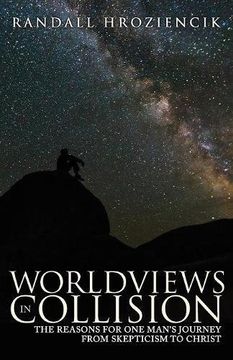 portada Worldviews in Collision: The Reasons for One Man's Journey From Skepticism to Christ