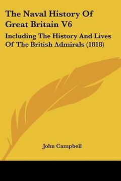 portada the naval history of great britain v6: including the history and lives of the british admirals (1818) (en Inglés)