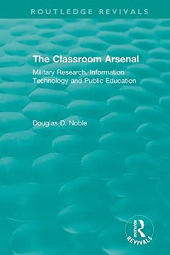 portada The Classroom Arsenal: Military Research, Information Technology and Public Education (Routledge Revivals) 