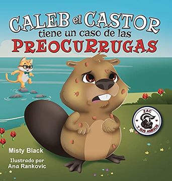 portada Caleb el Castor Tiene un Caso de las Preocurrugas: Brave the Beaver has the Worry Warts (3) (Zac y sus Amigos) (in Spanish)
