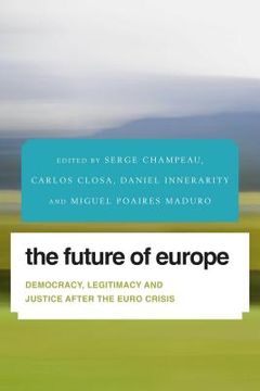 portada The Future of Europe: Democracy, Legitimacy and Justice After the Euro Crisis (in English)