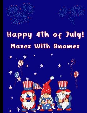 portada Happy 4th of July Mazes With Gnomes: Mazes For Kids Ages 7-12 (en Inglés)