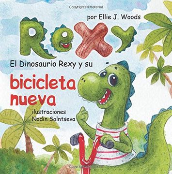 Libro El Dinosaurio Rexy y su Bicicleta Nueva: (Libro Para Niños Sobre un  Dinosaurio, Cuentos Infantiles, De Ellie J. Woods - Buscalibre