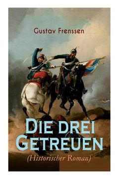 portada Die drei Getreuen (Historischer Roman): Deutsch-Französische Krieg 1870-1871 (en Alemán)