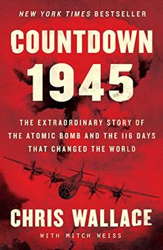portada Countdown 1945: The Extraordinary Story of the Atomic Bomb and the 116 Days That Changed the World (Chris Wallace'S Countdown) (in English)