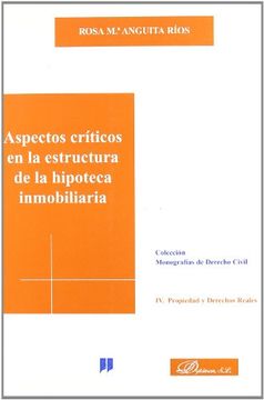 portada ASPECTOS CRITICOS EN LA ESTRUCTURA DE LA HIPOTECA INMOBILIARIA. IV: PROPIEDAD Y DERECHOS REALES. (in Spanish)