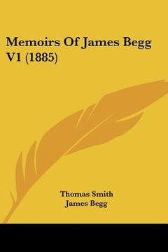 portada memoirs of james begg v1 (1885) (en Inglés)