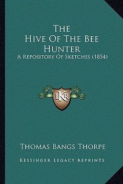 portada the hive of the bee hunter: a repository of sketches (1854) (in English)