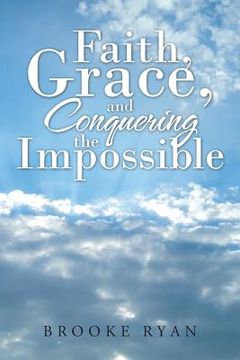 portada Faith, Grace, and Conquering the Impossible (en Inglés)