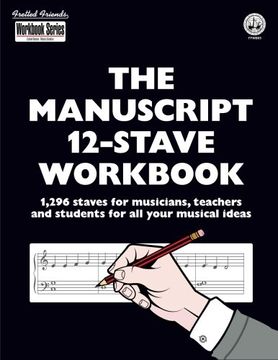 portada The Manuscript 12-Stave Workbook: 1,296 staves for musicians, teachers and students for all your musical ideas (Fretted Friends Workbook Series)