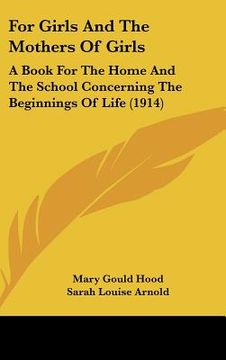 portada for girls and the mothers of girls: a book for the home and the school concerning the beginnings of life (1914) (en Inglés)