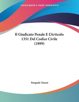 portada Il Giudicato Penale E L'Articolo 1351 Del Codice Civile (1899) (en Italiano)
