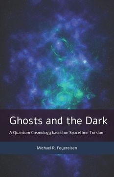 portada Ghosts and the Dark: A Quantum Cosmology based on Spacetime Torsion (en Inglés)