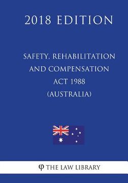 portada Safety, Rehabilitation and Compensation Act 1988 (Australia) (2018 Edition) (en Inglés)