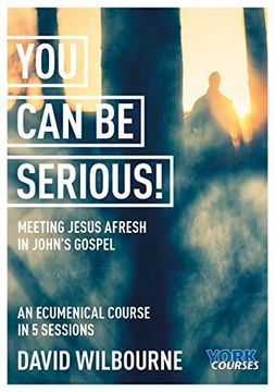 portada You can be Serious! Meeting Jesus Afresh in John's Gospel (York Courses) (en Inglés)