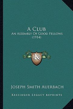 portada a club: an assembly of good fellows (1914) (en Inglés)