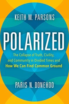 portada Polarized: The Collapse of Truth, Civility, and Community in Divided Times and how we can Find Common Ground (en Inglés)