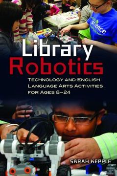 portada Library Robotics: Technology and English Language Arts Activities for Ages 8â "24 (in English)