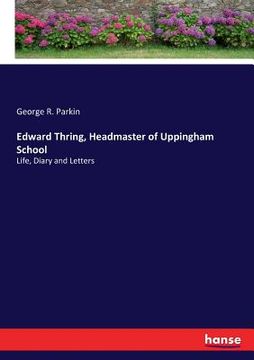portada Edward Thring, Headmaster of Uppingham School: Life, Diary and Letters (en Inglés)