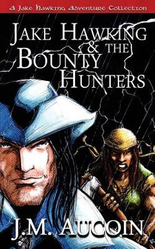 portada Jake Hawking & the Bounty Hunters: A Jake Hawking Adventure Collection (en Inglés)
