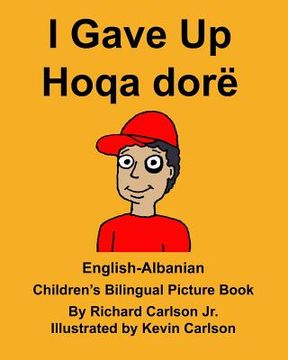 portada English-Albanian I Gave Up Hoqa dorë Children's Bilingual Picture Book (en Inglés)