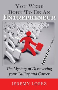 portada You Were Born To Be An Entrepreneur: The Mystery of Discovering your Calling and Career (en Inglés)