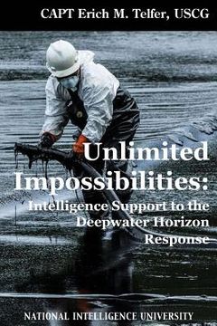 portada Unlimited Impossibilities: Intelligence Support to the Deepwater Horizon Response (en Inglés)