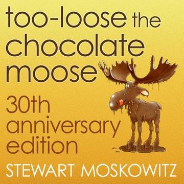 portada Too-Loose the Chocolate Moose, 30th Anniversary Edition (en Inglés)