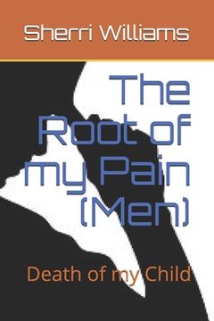 portada The Root of my Pain (Men): Death of my Child (in English)