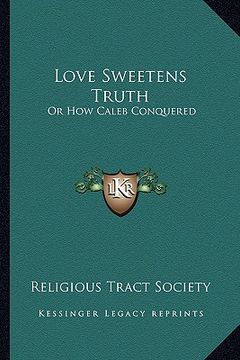 portada love sweetens truth: or how caleb conquered or how caleb conquered