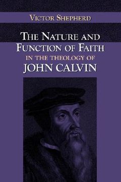 portada the nature and function of faith in the theology of john calvin (en Inglés)