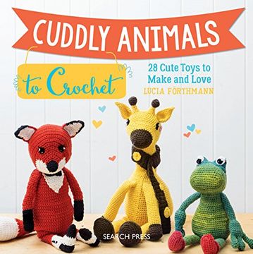 portada Cuddly Animals to Crochet: 28 Cute Toys to Make and Love (in English)