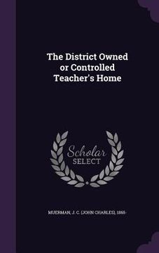 portada The District Owned or Controlled Teacher's Home (en Inglés)