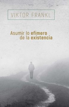 Asumir Lo Efímero de la Existencia
