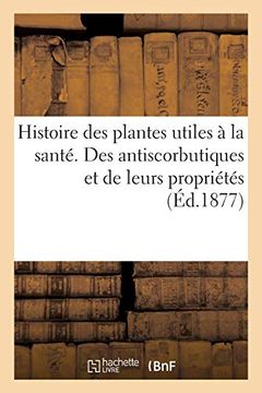 portada Histoire des Plantes Utiles à la Santé. Des Antiscorbutiques et de Leurs Propriétés (Sciences) (in French)