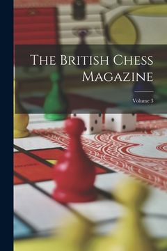 portada The British Chess Magazine; Volume 3 (en Inglés)