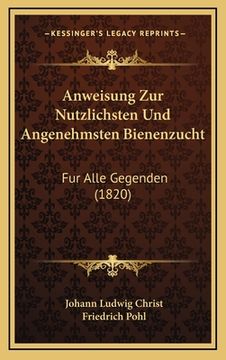 portada Anweisung Zur Nutzlichsten Und Angenehmsten Bienenzucht: Fur Alle Gegenden (1820) (in German)
