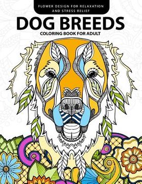 portada Dog Breeds Coloring book for Adults: Design for Dog lover (Pug, Labrador, Beagle, Poodle, Pit bull and Friend)
